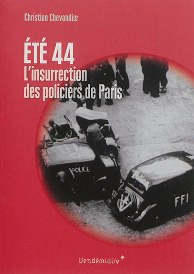 Ete 1944, L'Insurrection Des Policiers De Paris