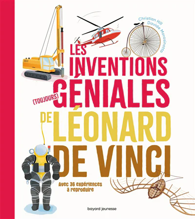 Les inventions (toujours) géniales de Léonard de Vinci : avec 20 expériences à reproduire